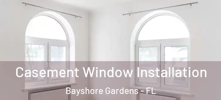  Casement Window Installation Bayshore Gardens - FL