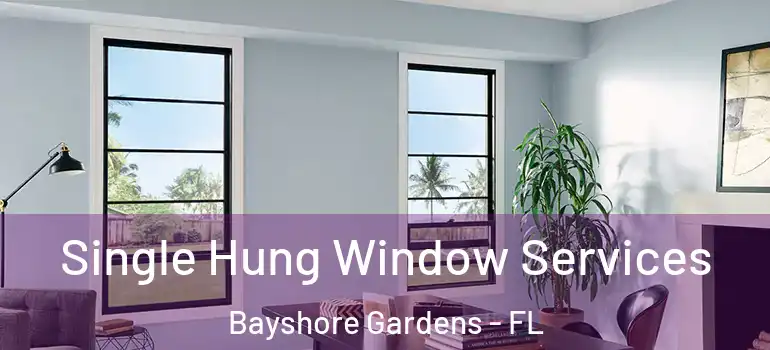  Single Hung Window Services Bayshore Gardens - FL
