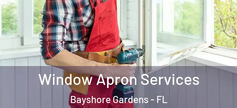  Window Apron Services Bayshore Gardens - FL