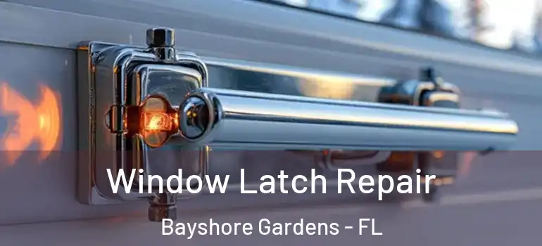  Window Latch Repair Bayshore Gardens - FL