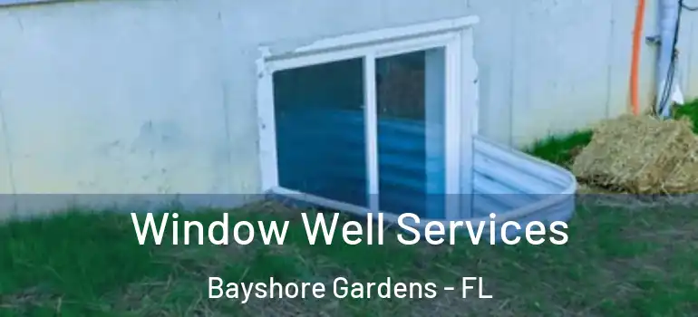  Window Well Services Bayshore Gardens - FL